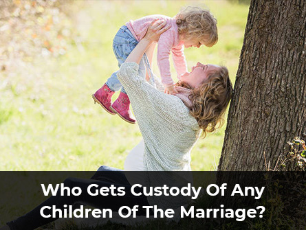 Who Gets Custody Of Any Children Of The Marriage?