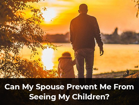 Can My Spouse Prevent Me From Seeing My Children?