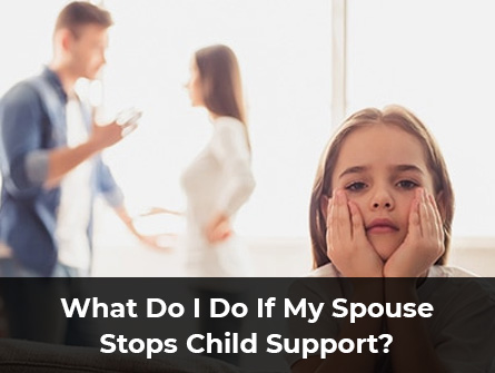 What Do I Do If My Spouse Stops Child Support?